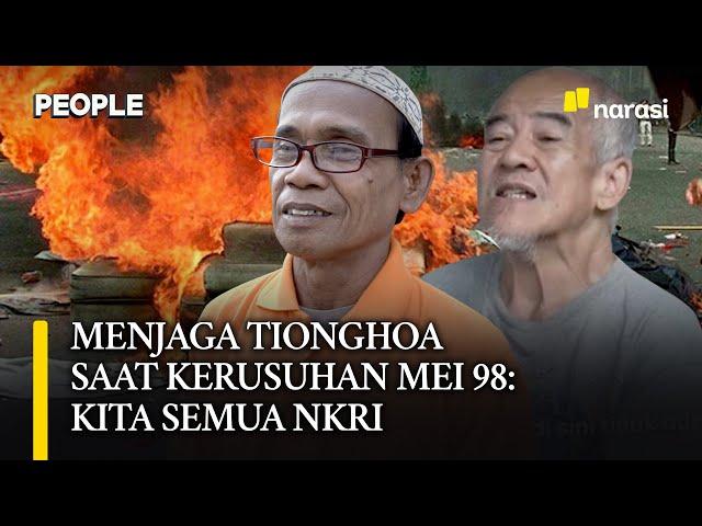 Menjaga Tionghoa di Tengah Kerusuhan Mei 98: Kita Semua WNI & NKRI | People