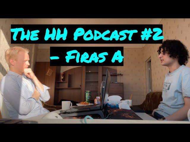 The HH Podcast #2 Firas A