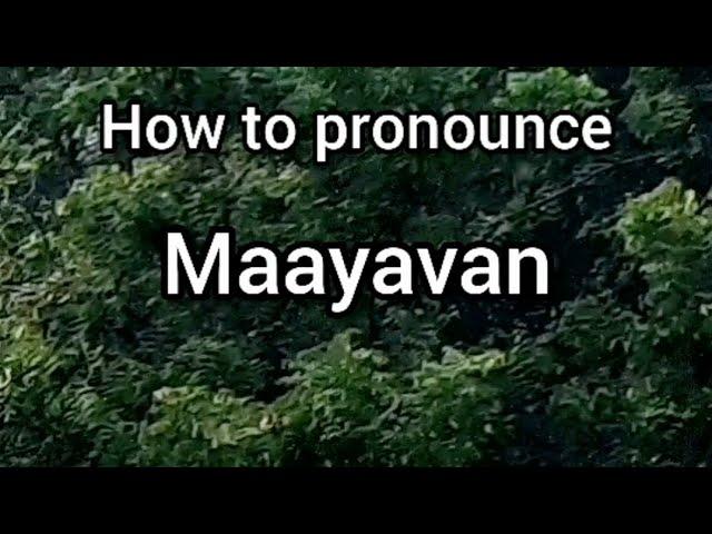 How to Pronounce Maayavan