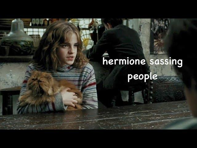 hermione sassing people for 4 minutes straight