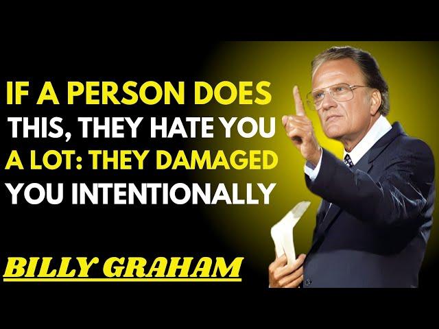 "IF A PERSON DOES THIS, THEY HATE YOU A LOT: THEY DAMAGED YOU INTENTIONALLY" | Billy Graham