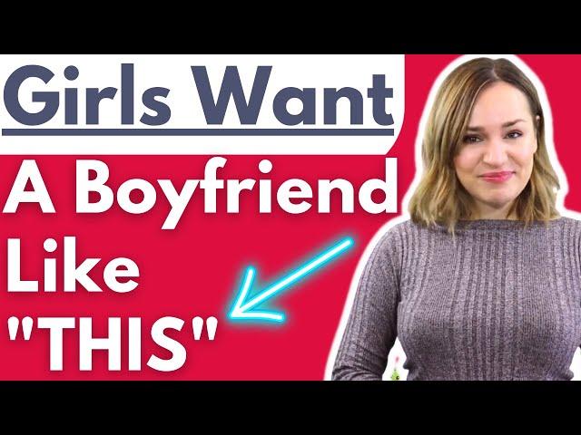 Girls Want A Boyfriend Like "THIS" - How To Be A Good Boyfriend (According To Women)