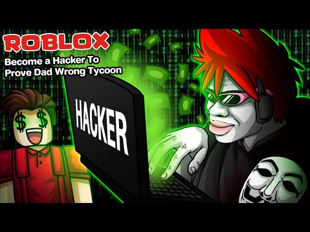 Roblox : Become A Hacker Tycoon ‍ ฉันกลายเป็นHacker เพื่อพิสูจน์ให้พ่อเห็น !!!