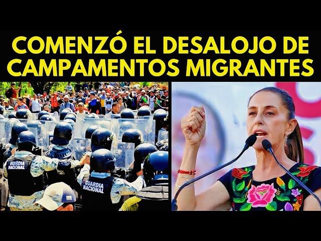 ¡COMENZÓ EL DESALOJO DE CAMPAMENTOS MIGRANTES EN MÉXICO!