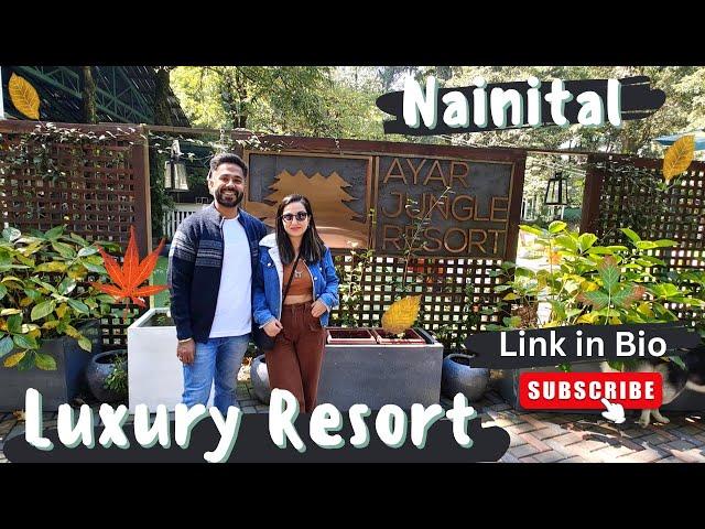 Nainital luxury Resort | Ayar Jungle Resort | Uttarakhand diaries |