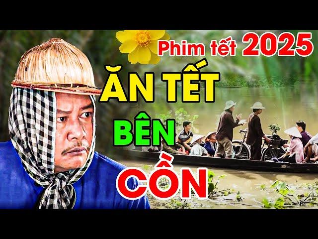 ĂN TẾT BÊN CỒN | Phim Hài Tết 2025 Mới Nhất | Phim Tết Việt Nam 2025 | Phim Việt Nam Hay Nhất 2025