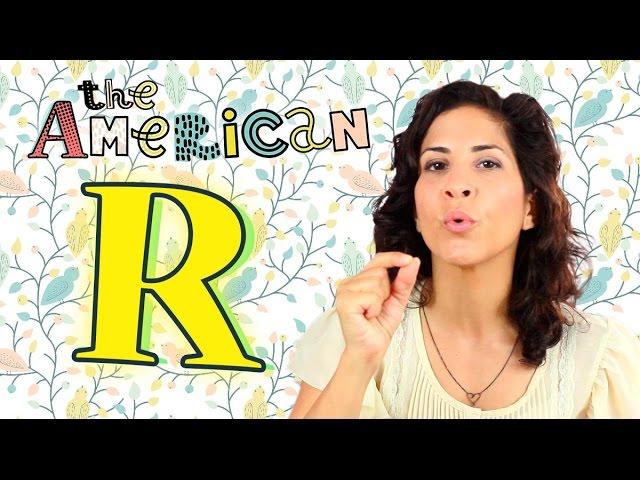 Make the American R sound!