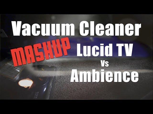 Lucid TV Ambience Vacuum Cleaner Mashup Mix