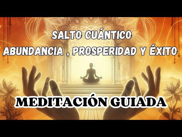 ‍️MEDITACIÓN GUIADA | SALTO CUÁNTICO para la ABUNDANCIA, el ÉXITO y la PROSPERIDAD en TU VIDA 