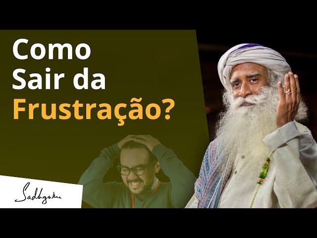 Como Sair da Frustração? | Sadhguru Português