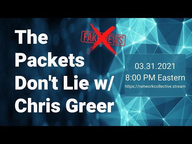 The Packets Don't Lie w/ Chris Greer