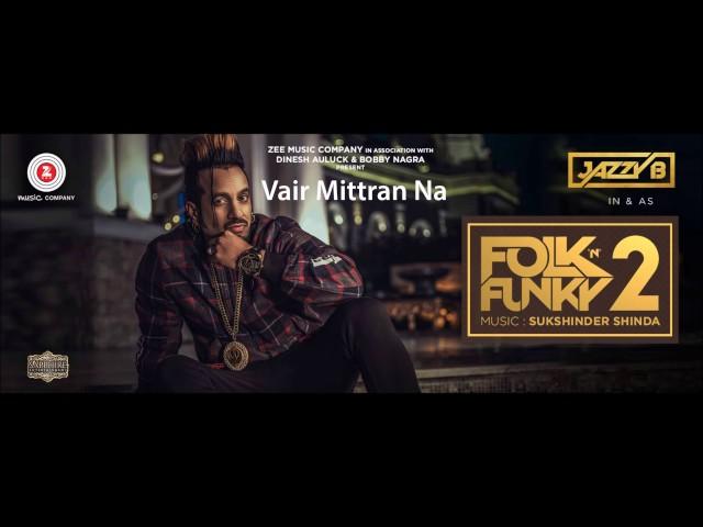 Vair Mittran Na - Jazzy B - Sukshinder Shinda - Folk N Funky 2 - Latest Punjabi Songs 2017