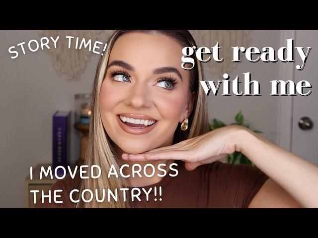 GRWM Story Time!!! I Moved Across the Country by Myself!