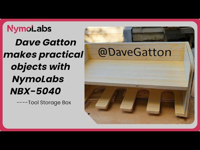 Dave Gatton makes practical objects with NymoLabs NBX-5040 —— Tool Storage Box