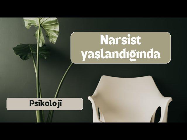 Narsist yaşlandığında ne olur?