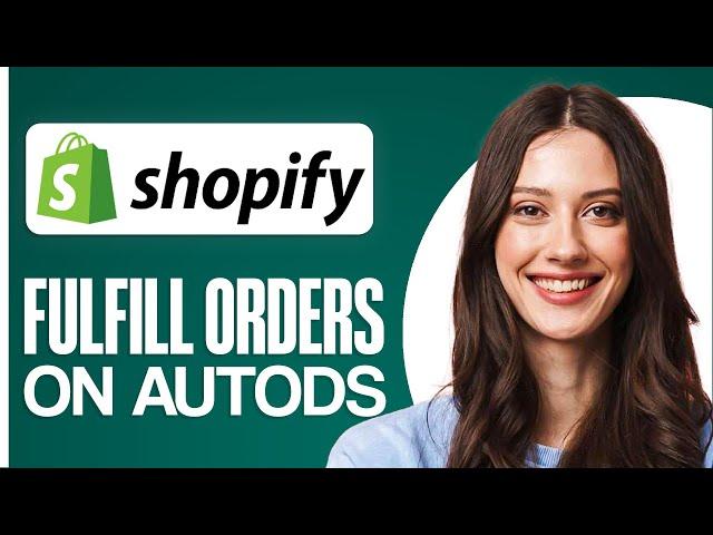 How To Fulfill Orders On Shopify AutoDS (2024) Full Guide