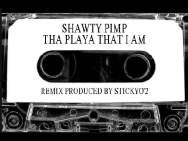 Shawty Pimp - Tha Playa that I am  | [ Remix Prod.Stickyo'2 ]