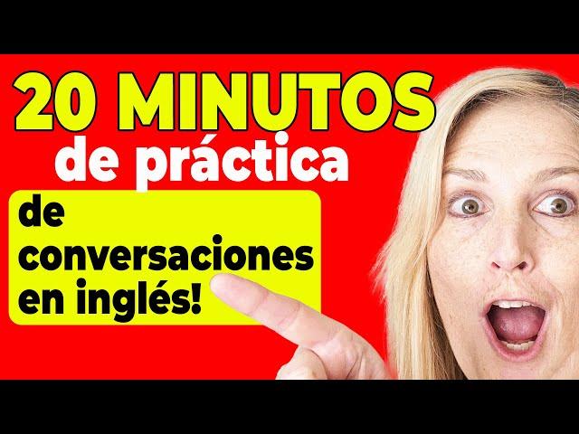 HABLAR INGLÉS MEJOR EN SOLO 20 MINUTOS – Práctica de Conversación Real!
