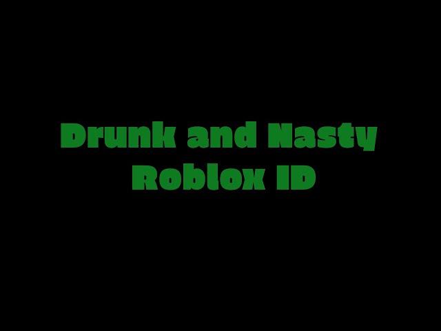 Drunk and Nasty - Roblox ID