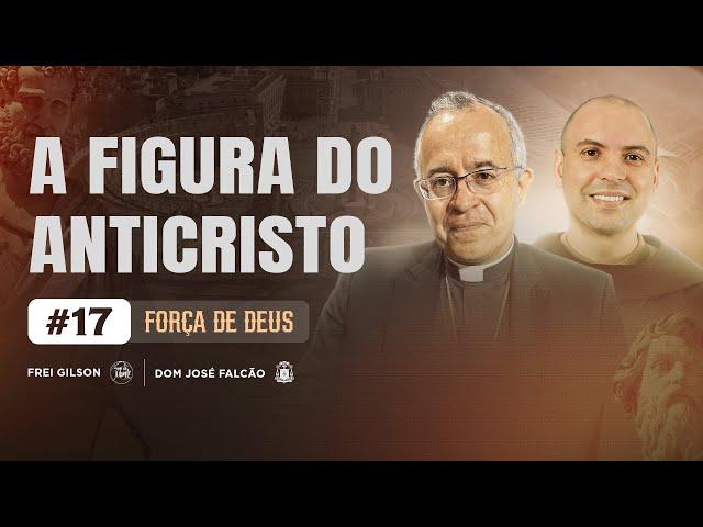 A figura do anticristo | Força de Deus | #17