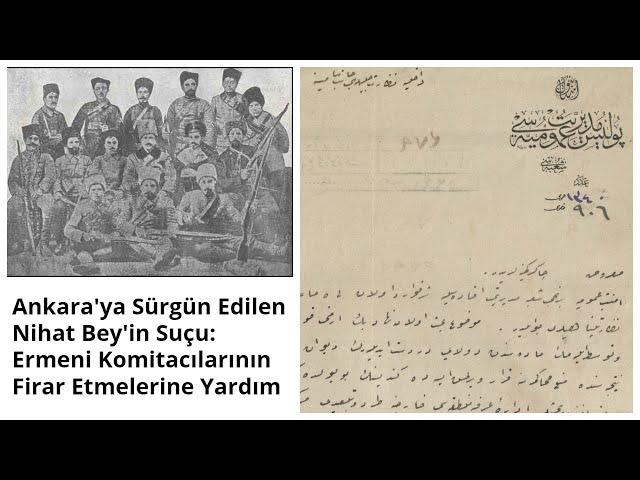 Ankara'ya Sürgün Edilen Nihat Bey'in Suçu: Ermeni Komitacılarının Firar Etmelerine Yardım