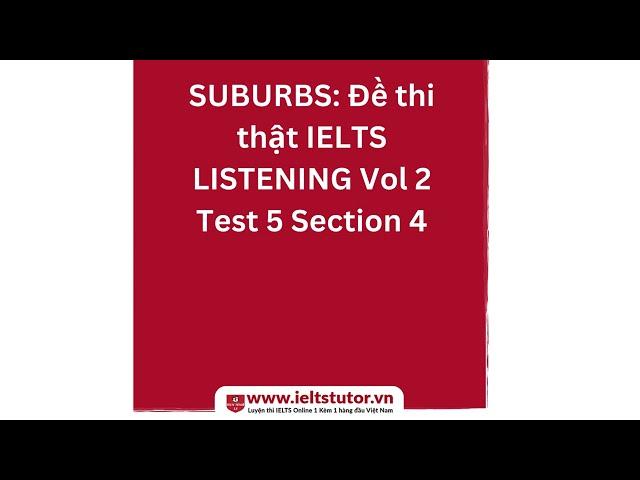 SUBURBS Đề thi thật IELTS LISTENING Vol 2 Test 5 Section 4   (IELTS Listening Recent Actual Test)