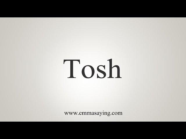 How To Say Tosh