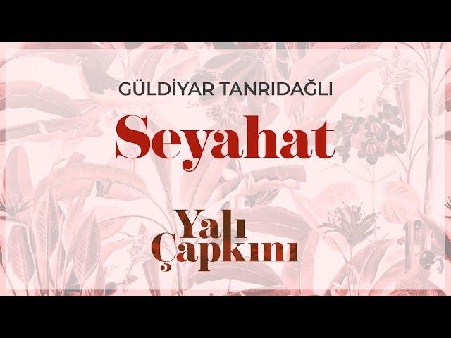 Seyahat (Yalı Çapkını Original Soundtrack Vol.1) - Güldiyar Tanrıdağlı