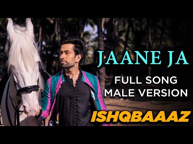 Jaane Ja |  Full Song | Ishqbaaaz |  Male Version | Screen Journal | Star Plus