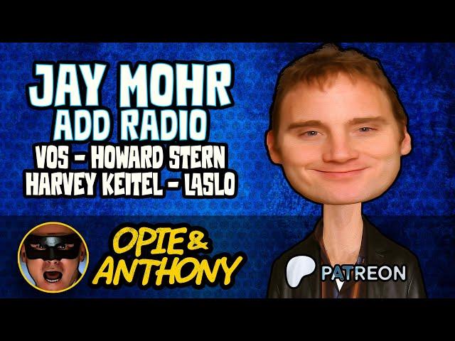 Opie & Anthony - Jay Mohr - ADD Radio - Vos, Howard and Harvey Keitel, & Laslo - Apr 2005