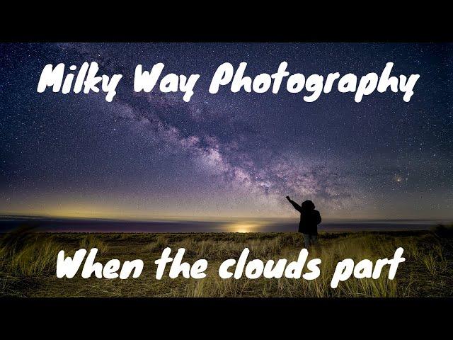 Milky Way Photography - When the clouds part