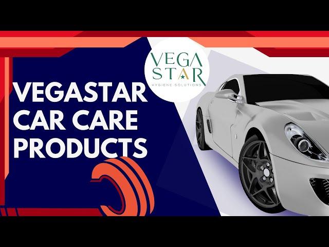 VEGASTAR  CAR CARE PRODUCTS   Unleash the Brilliance with Vegastar Car Care Products! 