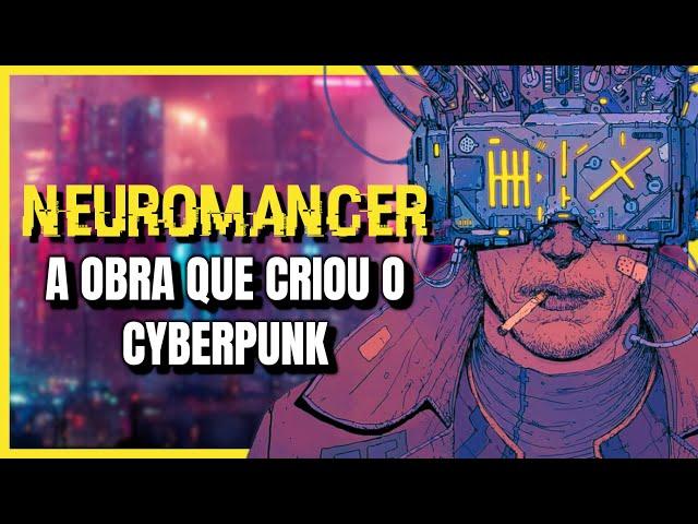 NEUROMANCER: A DISTOPIA Definitiva do CYBERPUNK | História da Ficção Científica