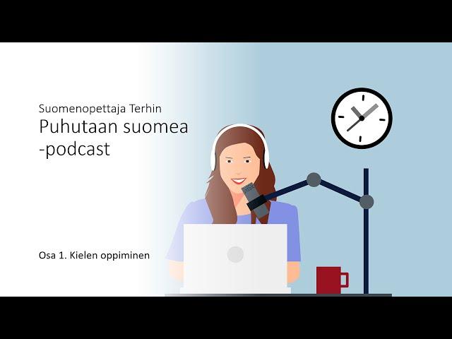 Puhutaan suomea -podcast, osa 1. Kielen oppiminen.