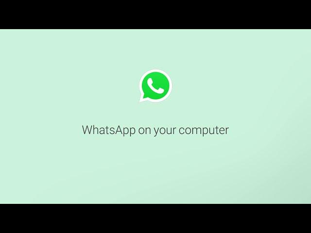 How To Use WhatsApp on Your Computer | WhatsApp
