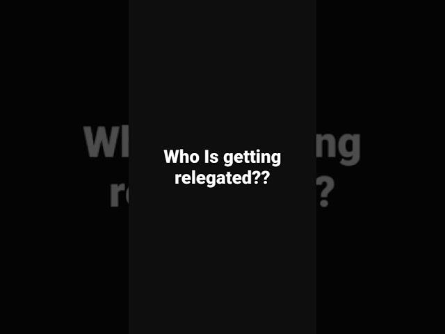 Who is getting relegated?? I think Watford Norwich and Burnley