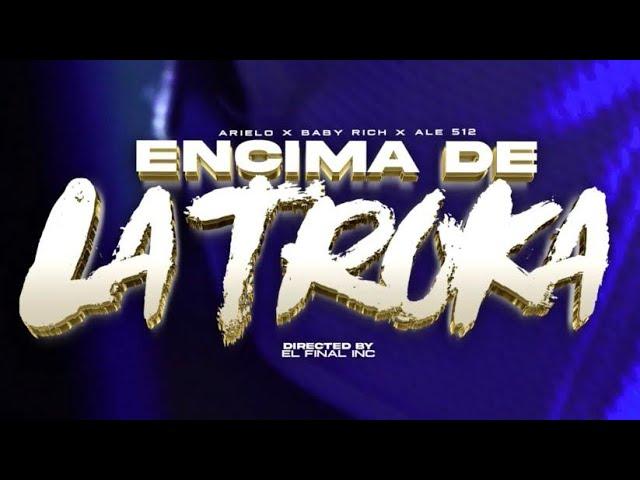 Arielo, Ale512, BabyRich - Encima De La Troca PROD BABYGLOCKZ Y FILM BY EL FINAL INC