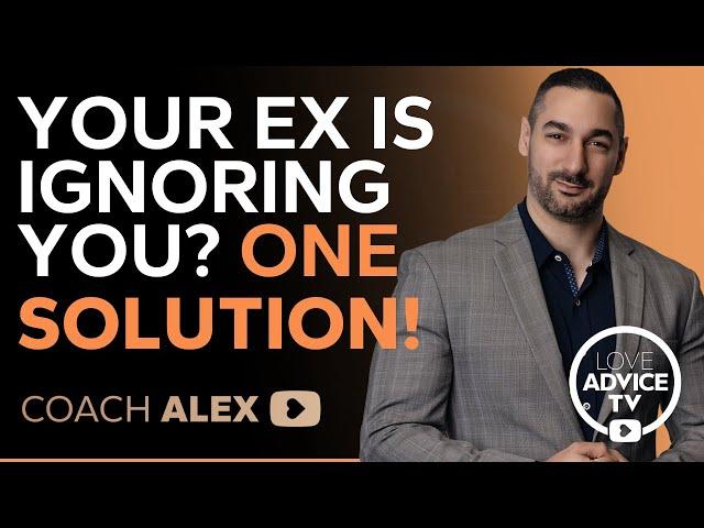 Your Ex is Ignoring You? ONE SOLUTION!