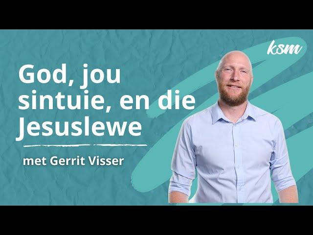 KSM Erediens | 18 Aug. |  God, jou sintuie, en die Jesuslewe. (Gerrit Visser)