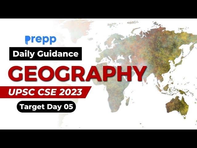 Geography Day 05 | UPSC CSE 2023 - Daily Guidance Program | Online Free coaching for UPSC