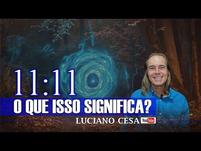 11:11 O QUE ISSO SIGNIFICA? LUCIANO CESA Compartilhem !