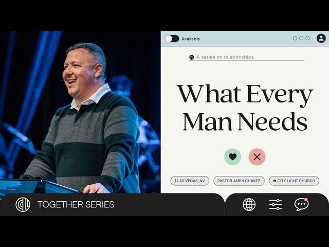 What Every Man Needs | Jabin Chavez | City Light Church