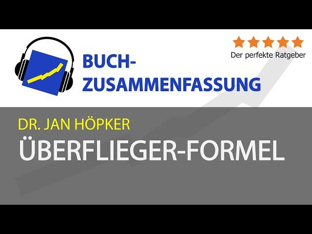 Jan Höpker: Überflieger-Formel - für bessere Noten und Erfolg im Studium (Zusammenfassung)