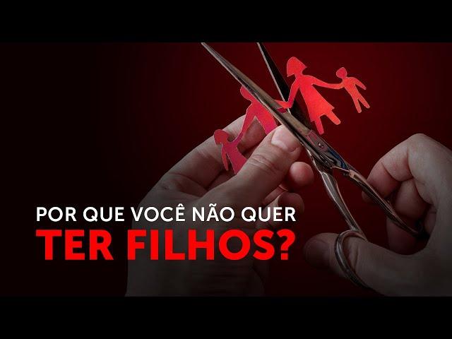 Por que você não quer ter filhos?