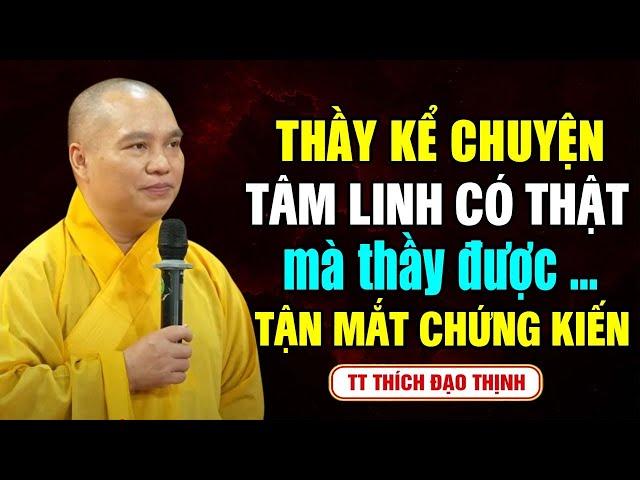 THẦY KỂ CHUYỆN TÂM LINH CÓ THẬT MÀ THẦY TẬN MẮT CHỨNG KIẾN | Thầy Thích Đạo Thịnh
