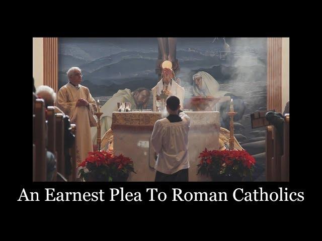 An Earnest Plea to Roman Catholics