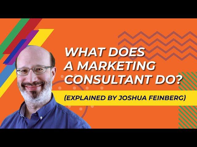 What Does a Marketing Consultant Do? (Explained by Joshua Feinberg)