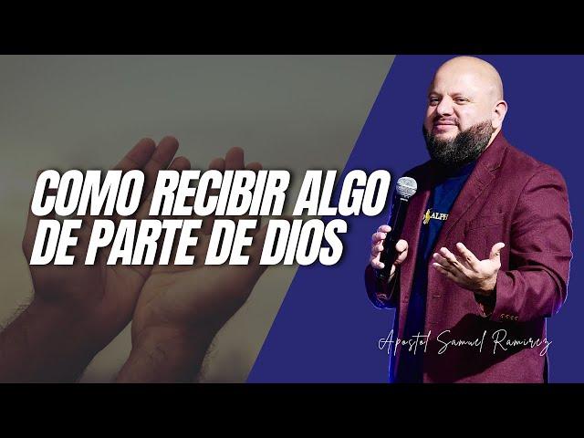 COMO RECIBIR ALGO DE PARTE DE DIOS | Apostol Samuel Ramirez