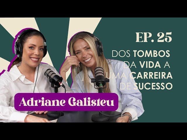 Ep. 25 Dos tombos da vida à uma carreira de sucesso - Adriane Galisteu #FabTalks