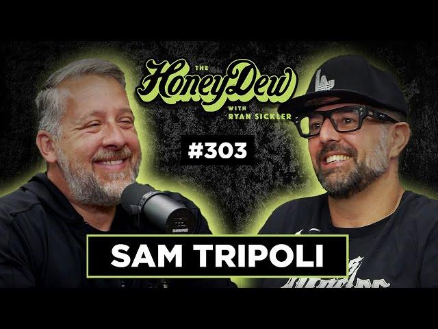 HoneyDew Podcast #303 | Sam Tripoli